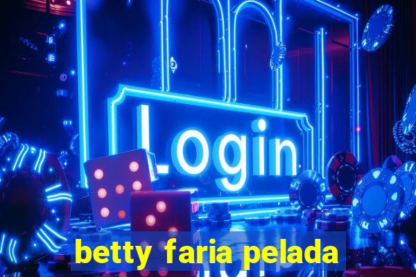 betty faria pelada